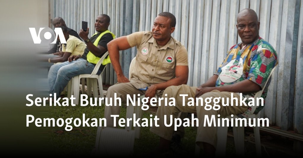 Serikat Buruh Nigeria Tangguhkan Pemogokan Terkait Upah&nbsp;Minimum