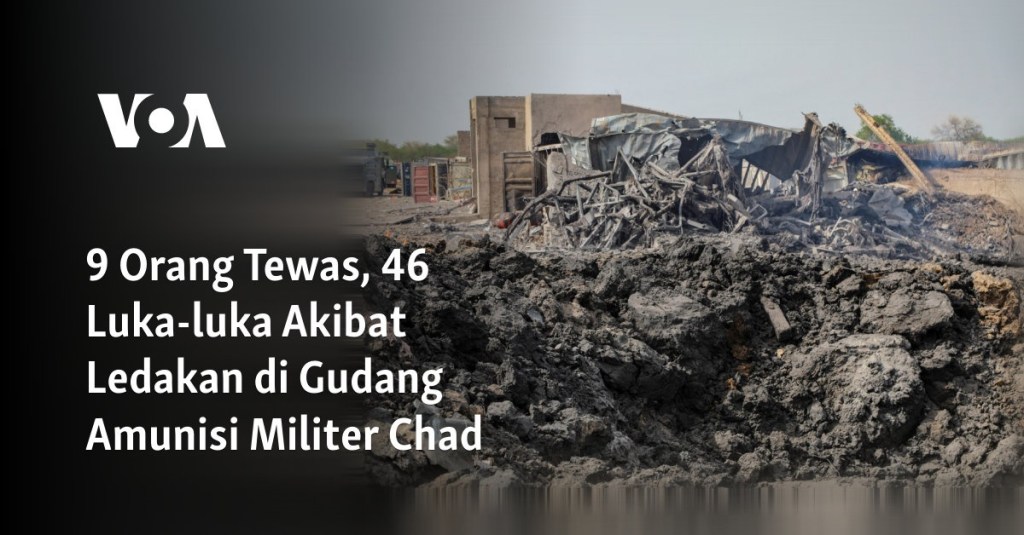 9 Orang Tewas, 46 Luka-luka Akibat Ledakan di Gudang Amunisi Militer&nbsp;Chad