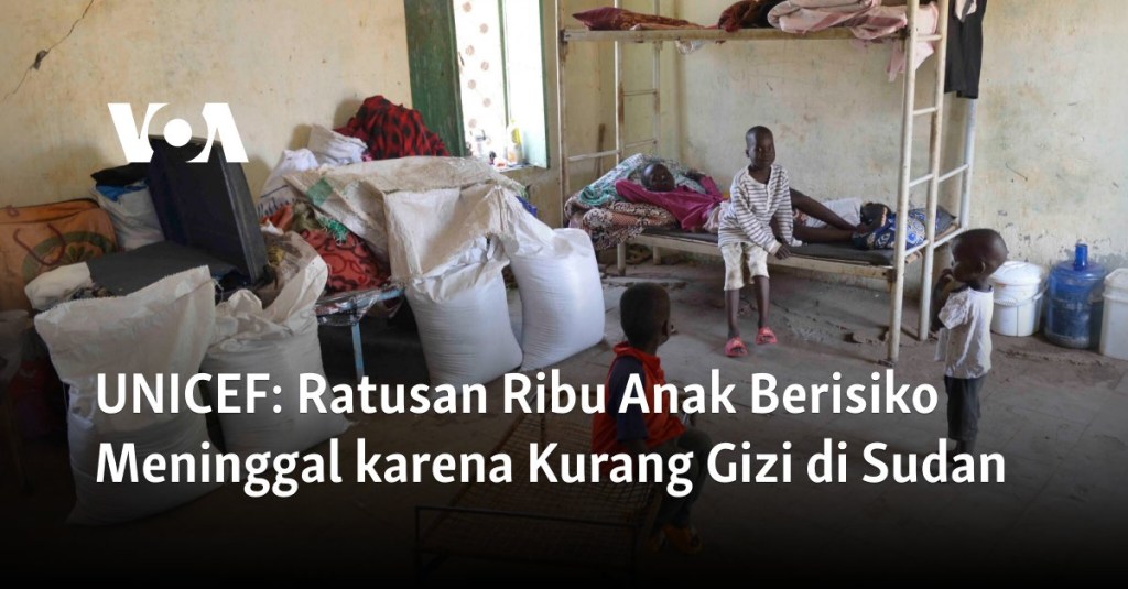 UNICEF: Ratusan Ribu Anak Berisiko Meninggal karena Kurang Gizi di&nbsp;Sudan