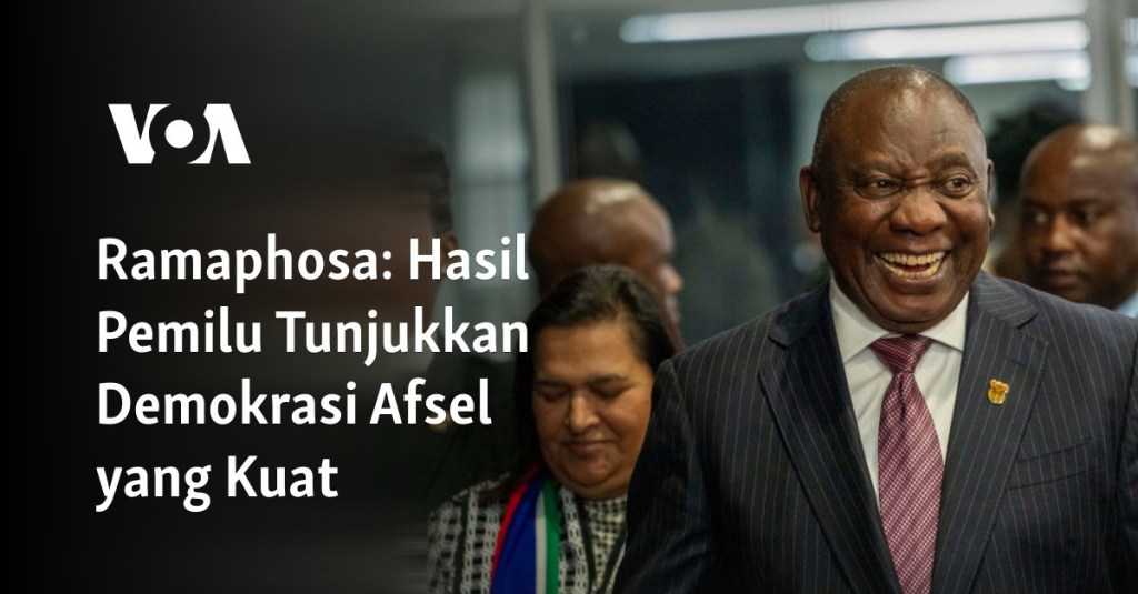 Ramaphosa: Hasil Pemilu Tunjukkan Demokrasi Afsel yang&nbsp;Kuat
