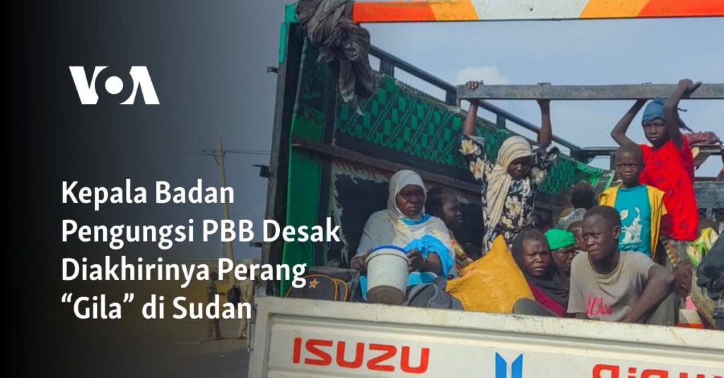 Kepala Badan Pengungsi PBB Desak Diakhirinya Perang “Gila” di&nbsp;Sudan