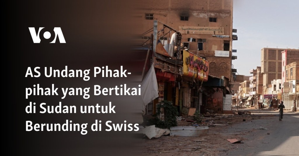 AS Undang Pihak-pihak yang Bertikai di Sudan untuk Berunding di&nbsp;Swiss