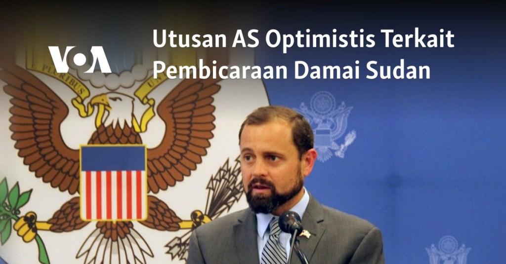 Utusan AS Optimistis Terkait Pembicaraan Damai Sudan