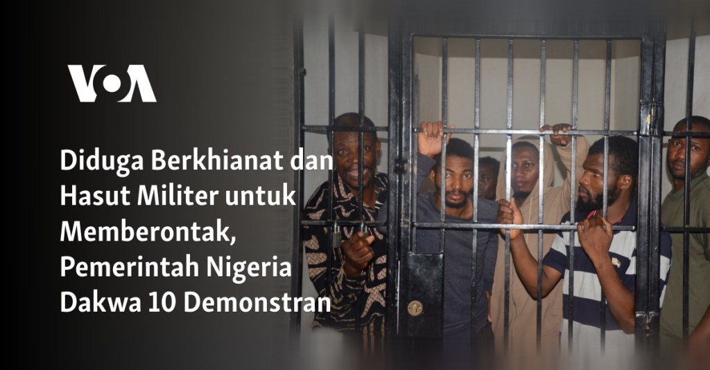 Diduga Berkhianat dan Hasut Militer untuk Memberontak, Pemerintah Nigeria Dakwa 10 Demonstran